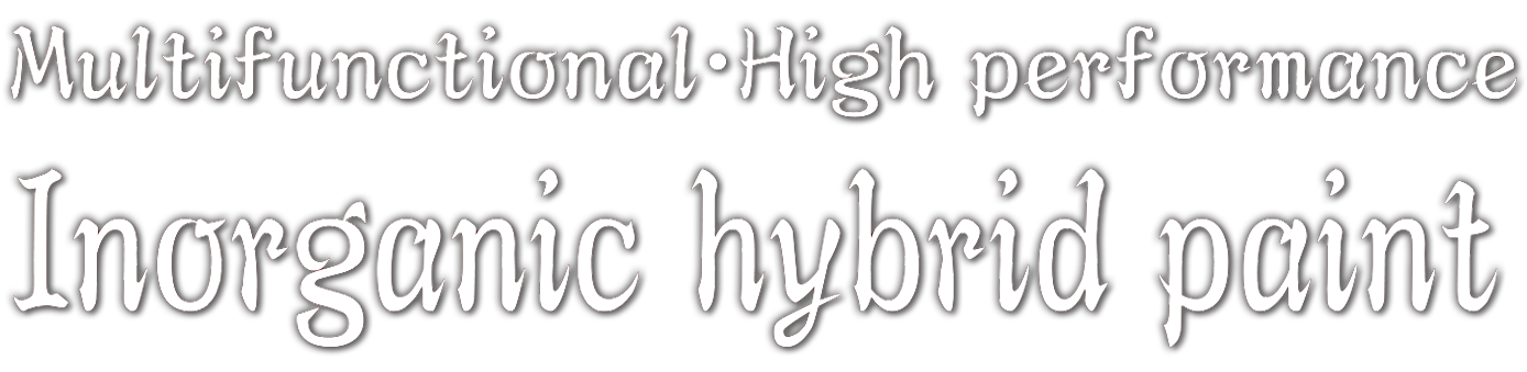 Multifunctional・High performance Inorganic hybrid paint
